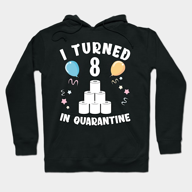 I Turned 8 In Quarantine Hoodie by Kagina